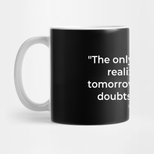 "The only limit to our realization of tomorrow will be our doubts of today." - Franklin D. Roosevelt Motivational Quote Mug